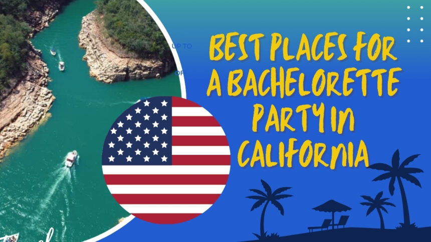 Best Places for a Bachelorette Party in California